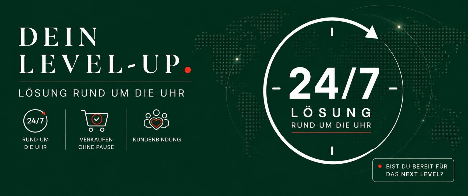 Dein Level-Up — 24/7 Lösung rund um die Uhr